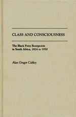 Class and Consciousness: The Black Petty Bourgeoisie in South Africa, 1924 to 1950