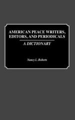 American Peace Writers, Editors, and Periodicals: A Dictionary