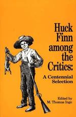 Huck Finn among the Critics: A Centennial Selection