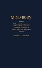 Mind-Body: A Pluralistic Interpretation of Mind-Body Interaction Under the Guidelines of Time, Space, and Movement