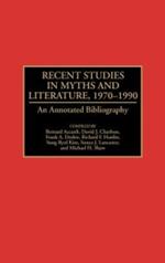 Recent Studies in Myths and Literature, 1970-1990: An Annotated Bibliography