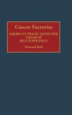 Cancer Factories: America's Tragic Quest for Uranium Self-Sufficiency