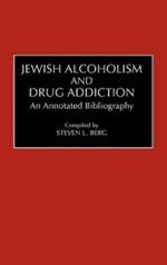 Jewish Alcoholism and Drug Addiction: An Annotated Bibliography