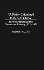 A Policy Calculated to Benefit China: The United States and the China Arms Embargo, 1919-1929