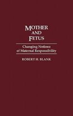 Mother and Fetus: Changing Notions of Maternal Responsibility