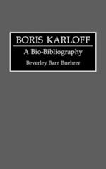 Boris Karloff: A Bio-Bibliography