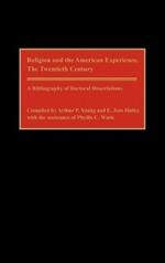 Religion and the American Experience, The Twentieth Century: A Bibliography of Doctoral Dissertations