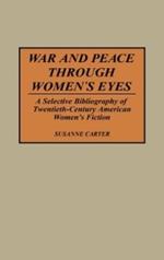 War and Peace through Women's Eyes: A Selective Bibliography of Twentieth-Century American Women's Fiction