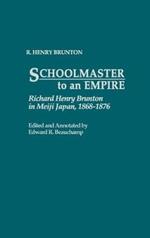 Schoolmaster to an Empire: Richard Henry Brunton in Meiji Japan, 1868-1876