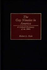 The Gay Nineties in America: A Cultural Dictionary of the 1890s