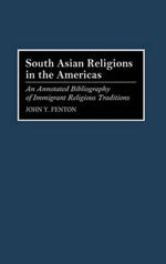 South Asian Religions in the Americas: An Annotated Bibliography of Immigrant Religious Traditions