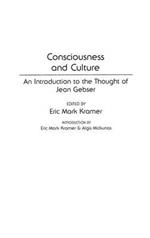 Consciousness and Culture: An Introduction to the Thought of Jean Gebser