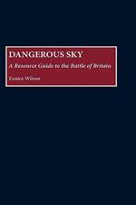 Dangerous Sky: A Resource Guide to the Battle of Britain