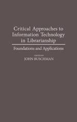 Critical Approaches to Information Technology in Librarianship: Foundations and Applications