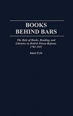 Books Behind Bars: The Role of Books, Reading, and Libraries in British Prison Reform, 1701-1911