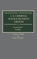 U.S. Criminal Justice Interest Groups: Institutional Profiles