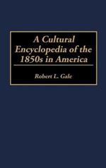 A Cultural Encyclopedia of the 1850s in America