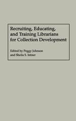 Recruiting, Educating, and Training Librarians for Collection Development