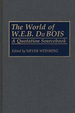 The World of W.E.B. Du Bois: A Quotation Sourcebook