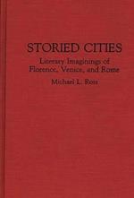 Storied Cities: Literary Imaginings of Florence, Venice, and Rome