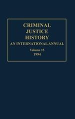 Criminal Justice History: An International Annual; Volume 15; 1994