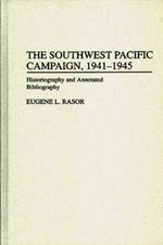 The Southwest Pacific Campaign, 1941-1945: Historiography and Annotated Bibliography