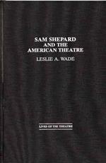 Sam Shepard and the American Theatre