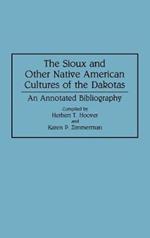 The Sioux and Other Native American Cultures of the Dakotas: An Annotated Bibliography