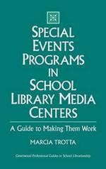 Special Events Programs in School Library Media Centers: A Guide to Making Them Work