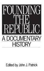 Founding the Republic: A Documentary History