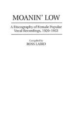 Moanin' Low: A Discography of Female Popular Vocal Recordings, 1920-1933