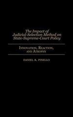 The Impact of Judicial-Selection Method on State-Supreme-Court Policy: Innovation, Reaction, and Atrophy