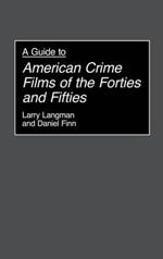 A Guide to American Crime Films of the Forties and Fifties