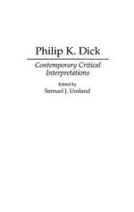 Philip K. Dick: Contemporary Critical Interpretations