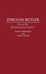 Zebulon Butler: Hero of the Revolutionary Frontier