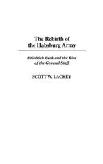 The Rebirth of the Habsburg Army: Friedrich Beck and the Rise of the General Staff