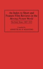 An Index to Short and Feature Film Reviews in the Moving Picture World: The Early Years, 1907-1915