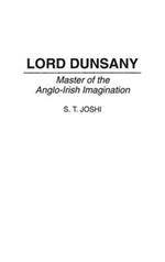 Lord Dunsany: Master of the Anglo-Irish Imagination