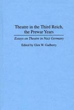 Theatre in the Third Reich, the Prewar Years: Essays on Theatre in Nazi Germany