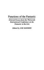 Functions of the Fantastic: Selected Essays from the Thirteenth International Conference on the Fantastic in the Arts