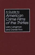 A Guide to American Crime Films of the Thirties