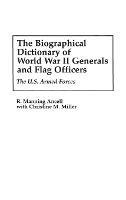 The Biographical Dictionary of World War II Generals and Flag Officers: The U.S. Armed Forces