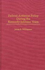 Federal Antitrust Policy During the Kennedy-Johnson Years