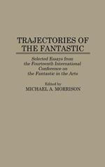 Trajectories of the Fantastic: Selected Essays from the Fourteenth International Conference on the Fantastic in the Arts