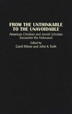 From the Unthinkable to the Unavoidable: American Christian and Jewish Scholars Encounter the Holocaust