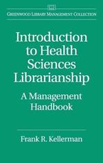 Introduction to Health Sciences Librarianship: A Management Handbook