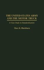 The United States Army and the Motor Truck: A Case Study in Standardization