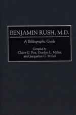 Benjamin Rush, M.D.: A Bibliographic Guide