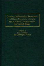 Guide to Information Resources in Ethnic Museum, Library, and Archival Collections in the United States