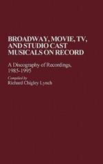 Broadway, Movie, TV, and Studio Cast Musicals on Record: A Discography of Recordings, 1985-1995